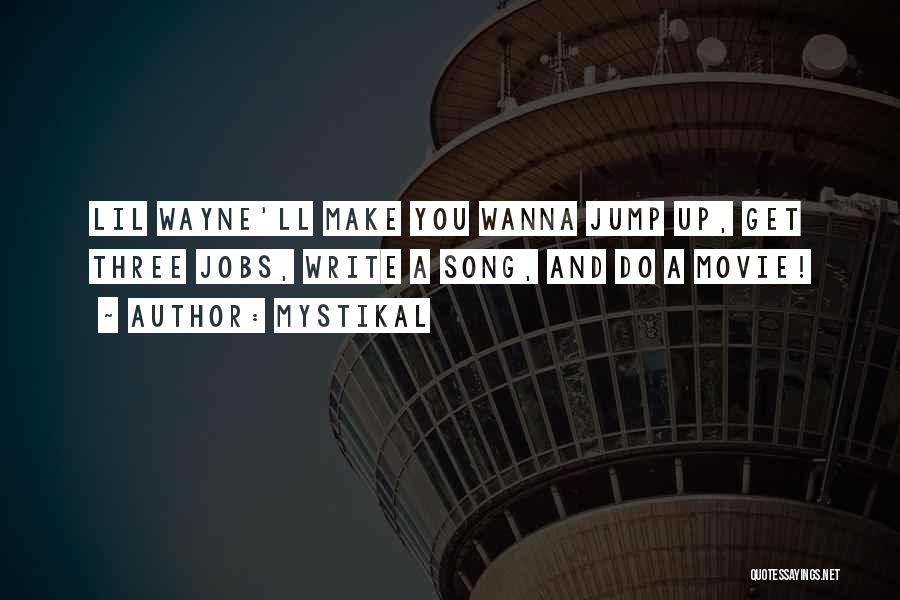 Mystikal Quotes: Lil Wayne'll Make You Wanna Jump Up, Get Three Jobs, Write A Song, And Do A Movie!
