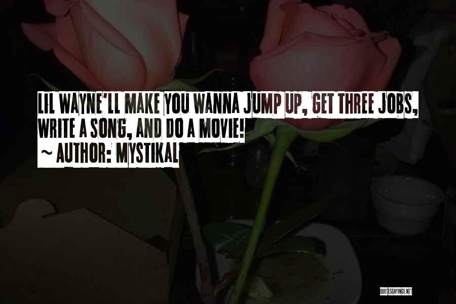 Mystikal Quotes: Lil Wayne'll Make You Wanna Jump Up, Get Three Jobs, Write A Song, And Do A Movie!