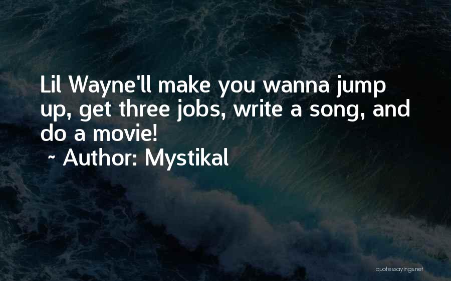 Mystikal Quotes: Lil Wayne'll Make You Wanna Jump Up, Get Three Jobs, Write A Song, And Do A Movie!
