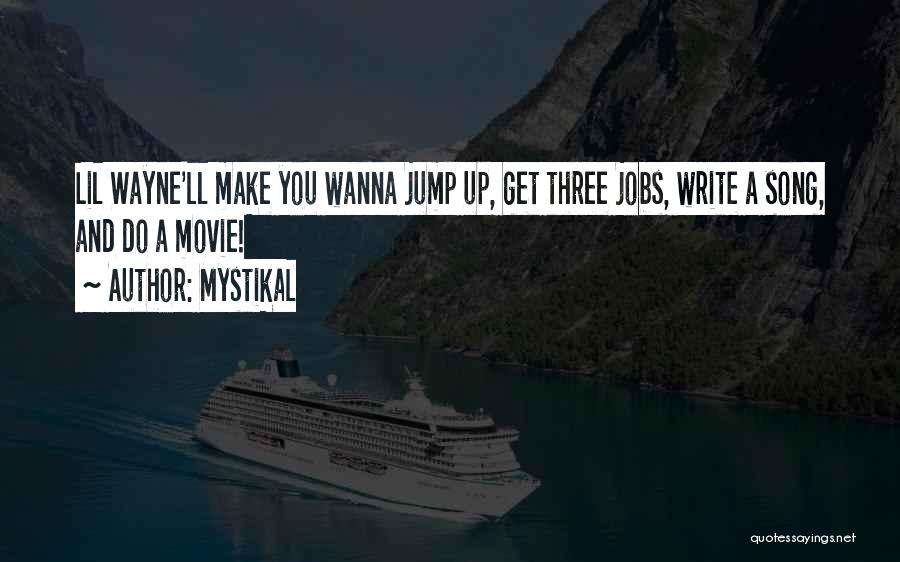Mystikal Quotes: Lil Wayne'll Make You Wanna Jump Up, Get Three Jobs, Write A Song, And Do A Movie!
