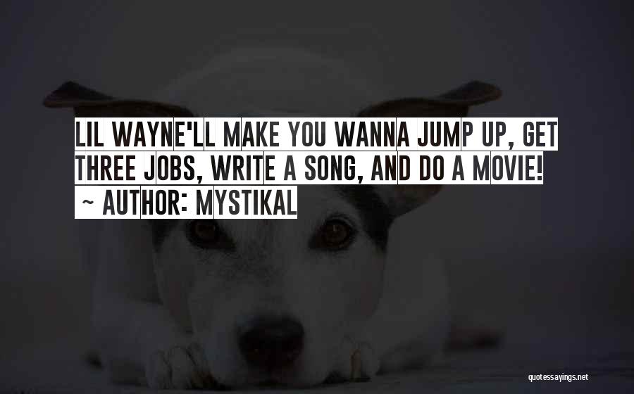 Mystikal Quotes: Lil Wayne'll Make You Wanna Jump Up, Get Three Jobs, Write A Song, And Do A Movie!