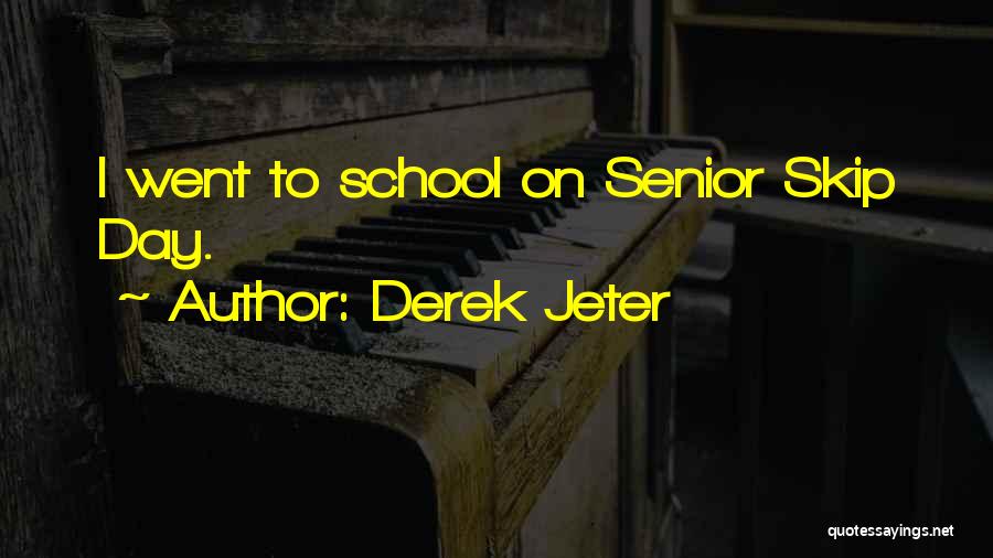Derek Jeter Quotes: I Went To School On Senior Skip Day.