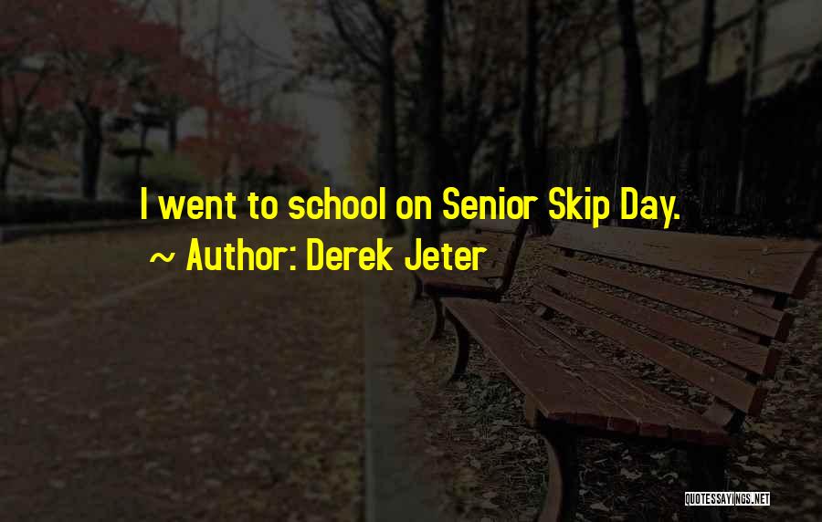 Derek Jeter Quotes: I Went To School On Senior Skip Day.