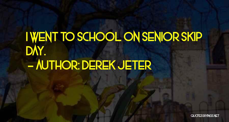 Derek Jeter Quotes: I Went To School On Senior Skip Day.