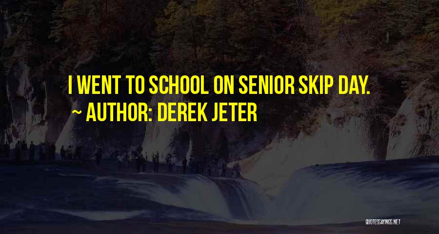 Derek Jeter Quotes: I Went To School On Senior Skip Day.