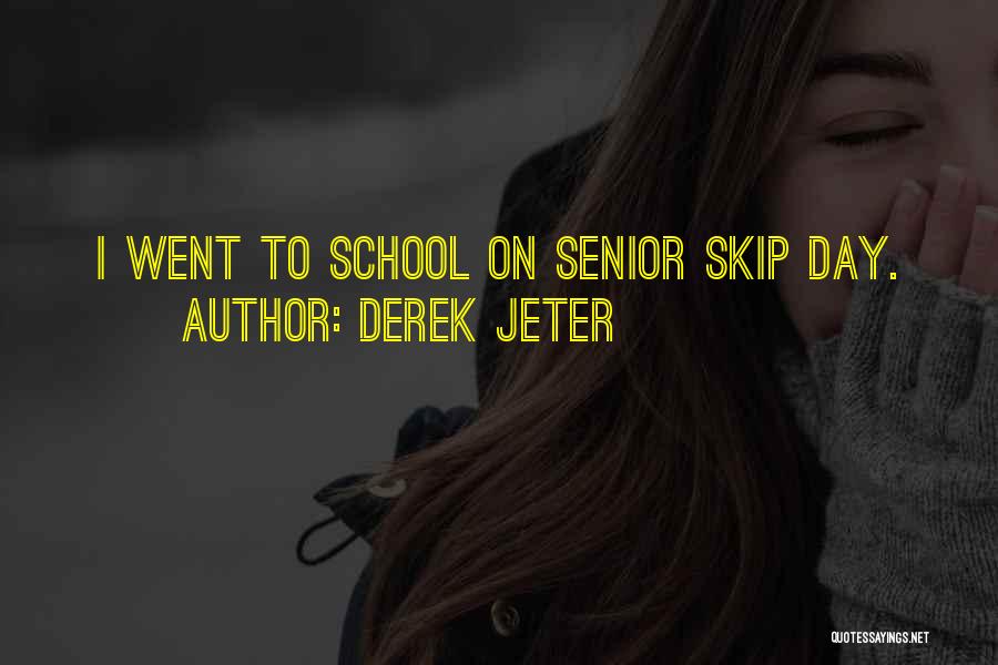 Derek Jeter Quotes: I Went To School On Senior Skip Day.
