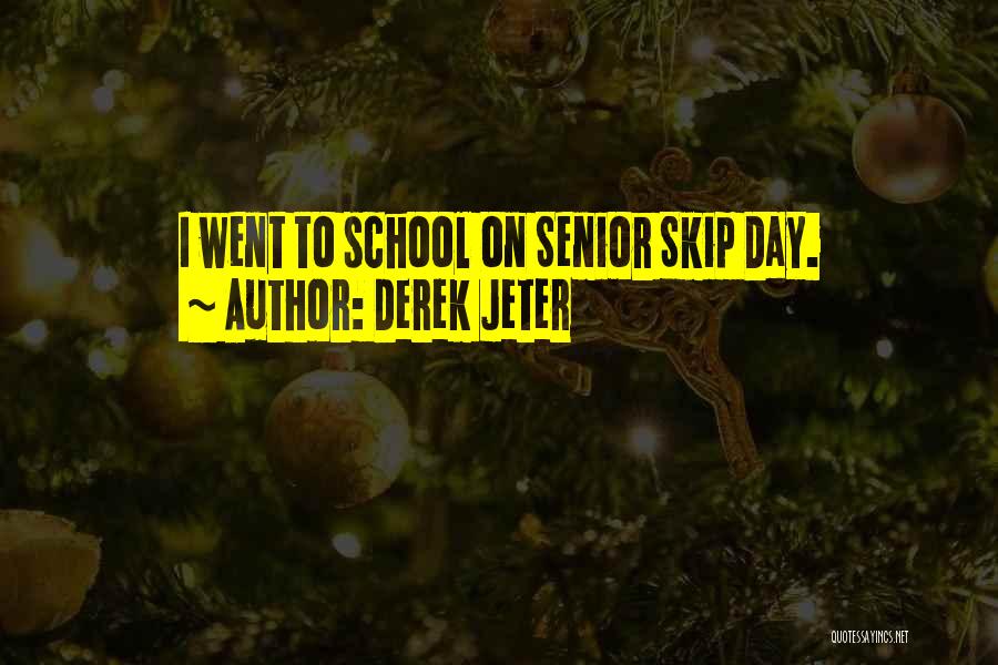 Derek Jeter Quotes: I Went To School On Senior Skip Day.