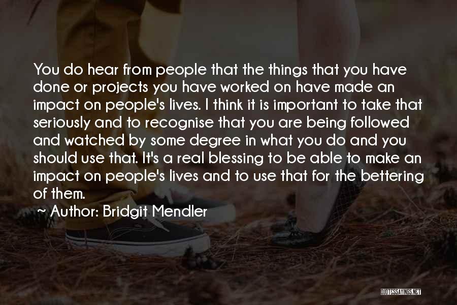 Bridgit Mendler Quotes: You Do Hear From People That The Things That You Have Done Or Projects You Have Worked On Have Made