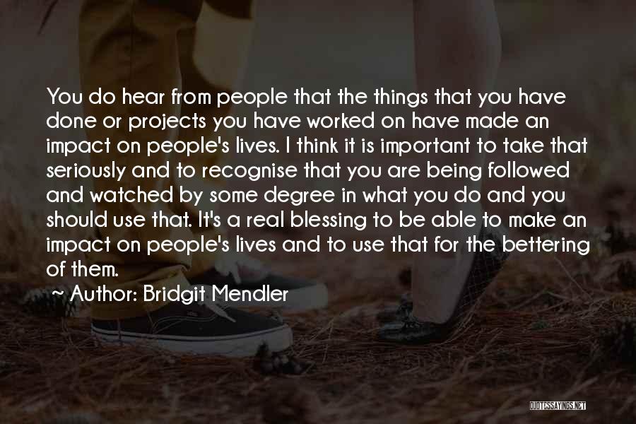 Bridgit Mendler Quotes: You Do Hear From People That The Things That You Have Done Or Projects You Have Worked On Have Made