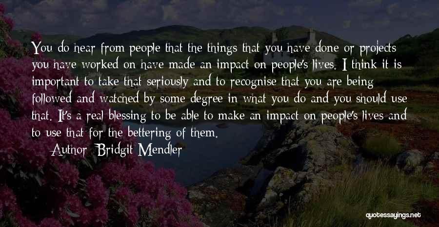 Bridgit Mendler Quotes: You Do Hear From People That The Things That You Have Done Or Projects You Have Worked On Have Made