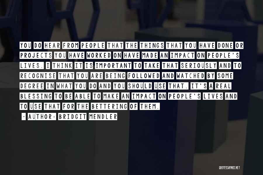 Bridgit Mendler Quotes: You Do Hear From People That The Things That You Have Done Or Projects You Have Worked On Have Made