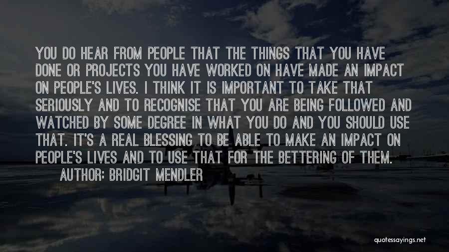 Bridgit Mendler Quotes: You Do Hear From People That The Things That You Have Done Or Projects You Have Worked On Have Made