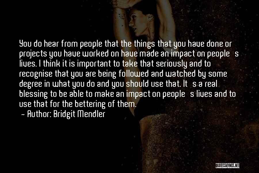 Bridgit Mendler Quotes: You Do Hear From People That The Things That You Have Done Or Projects You Have Worked On Have Made