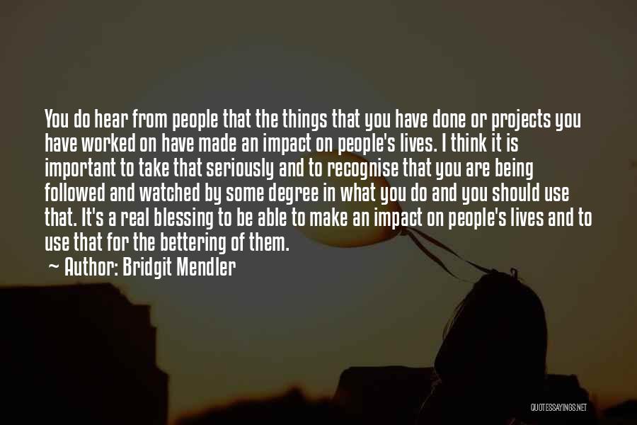 Bridgit Mendler Quotes: You Do Hear From People That The Things That You Have Done Or Projects You Have Worked On Have Made