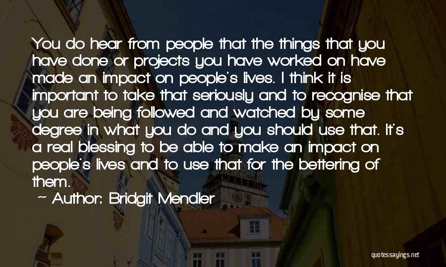 Bridgit Mendler Quotes: You Do Hear From People That The Things That You Have Done Or Projects You Have Worked On Have Made