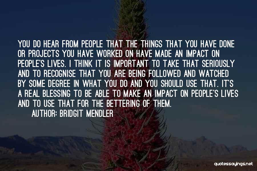 Bridgit Mendler Quotes: You Do Hear From People That The Things That You Have Done Or Projects You Have Worked On Have Made