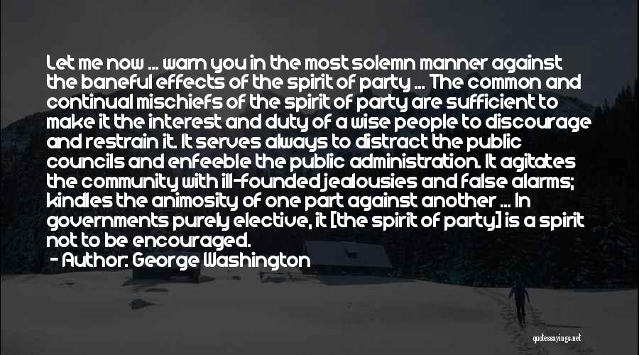 George Washington Quotes: Let Me Now ... Warn You In The Most Solemn Manner Against The Baneful Effects Of The Spirit Of Party