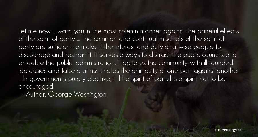George Washington Quotes: Let Me Now ... Warn You In The Most Solemn Manner Against The Baneful Effects Of The Spirit Of Party