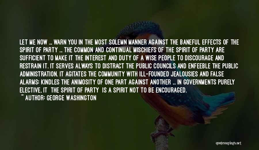 George Washington Quotes: Let Me Now ... Warn You In The Most Solemn Manner Against The Baneful Effects Of The Spirit Of Party