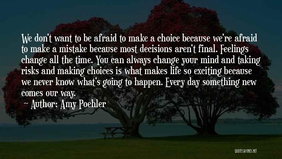 Amy Poehler Quotes: We Don't Want To Be Afraid To Make A Choice Because We're Afraid To Make A Mistake Because Most Decisions