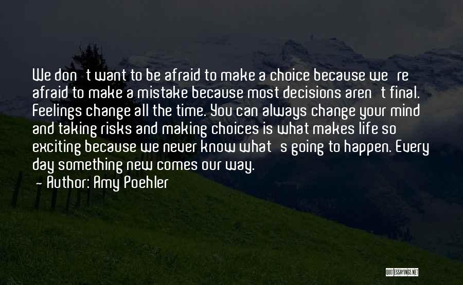 Amy Poehler Quotes: We Don't Want To Be Afraid To Make A Choice Because We're Afraid To Make A Mistake Because Most Decisions