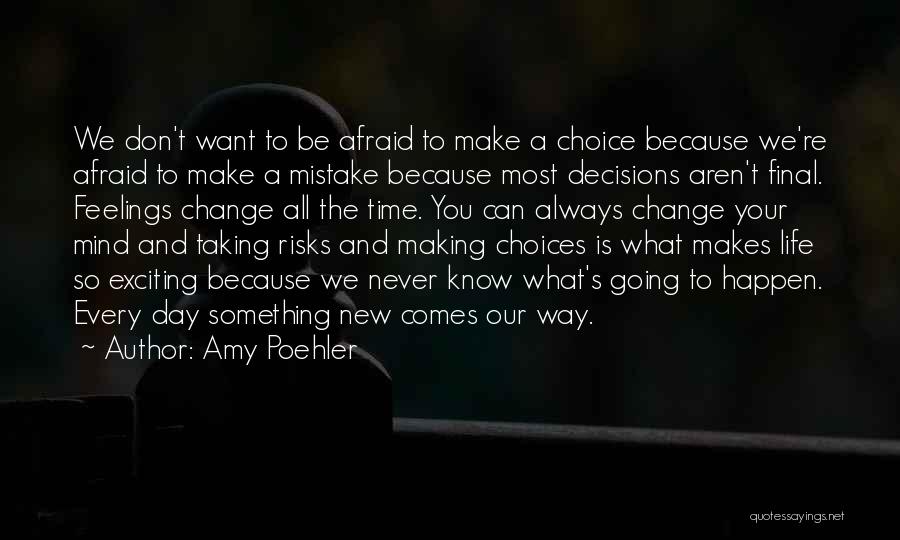 Amy Poehler Quotes: We Don't Want To Be Afraid To Make A Choice Because We're Afraid To Make A Mistake Because Most Decisions