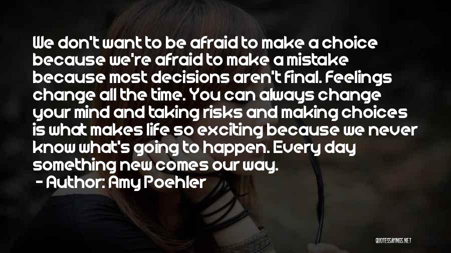 Amy Poehler Quotes: We Don't Want To Be Afraid To Make A Choice Because We're Afraid To Make A Mistake Because Most Decisions