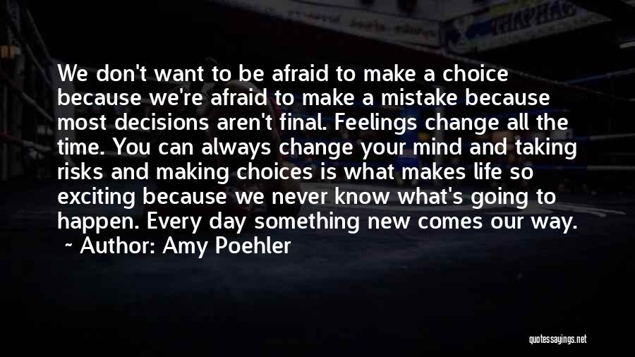 Amy Poehler Quotes: We Don't Want To Be Afraid To Make A Choice Because We're Afraid To Make A Mistake Because Most Decisions