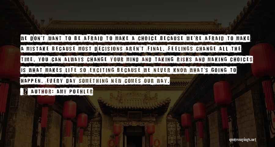 Amy Poehler Quotes: We Don't Want To Be Afraid To Make A Choice Because We're Afraid To Make A Mistake Because Most Decisions