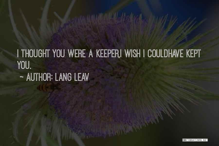Lang Leav Quotes: I Thought You Were A Keeper,i Wish I Couldhave Kept You.