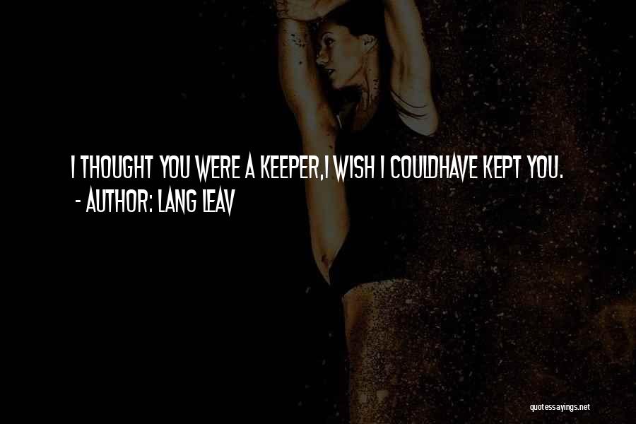 Lang Leav Quotes: I Thought You Were A Keeper,i Wish I Couldhave Kept You.