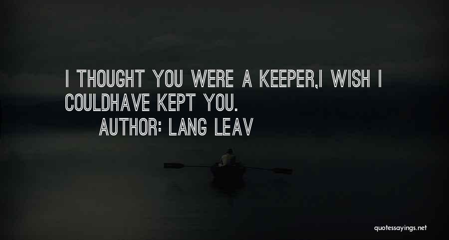 Lang Leav Quotes: I Thought You Were A Keeper,i Wish I Couldhave Kept You.