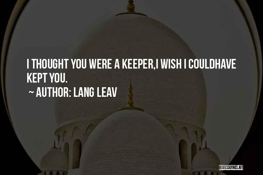 Lang Leav Quotes: I Thought You Were A Keeper,i Wish I Couldhave Kept You.