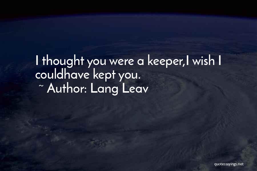 Lang Leav Quotes: I Thought You Were A Keeper,i Wish I Couldhave Kept You.