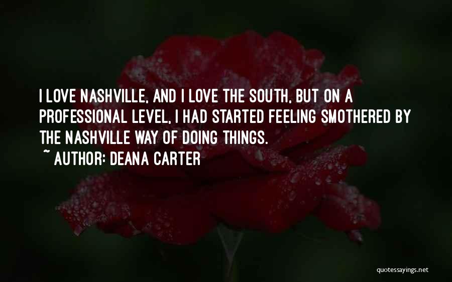 Deana Carter Quotes: I Love Nashville, And I Love The South, But On A Professional Level, I Had Started Feeling Smothered By The