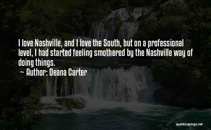 Deana Carter Quotes: I Love Nashville, And I Love The South, But On A Professional Level, I Had Started Feeling Smothered By The