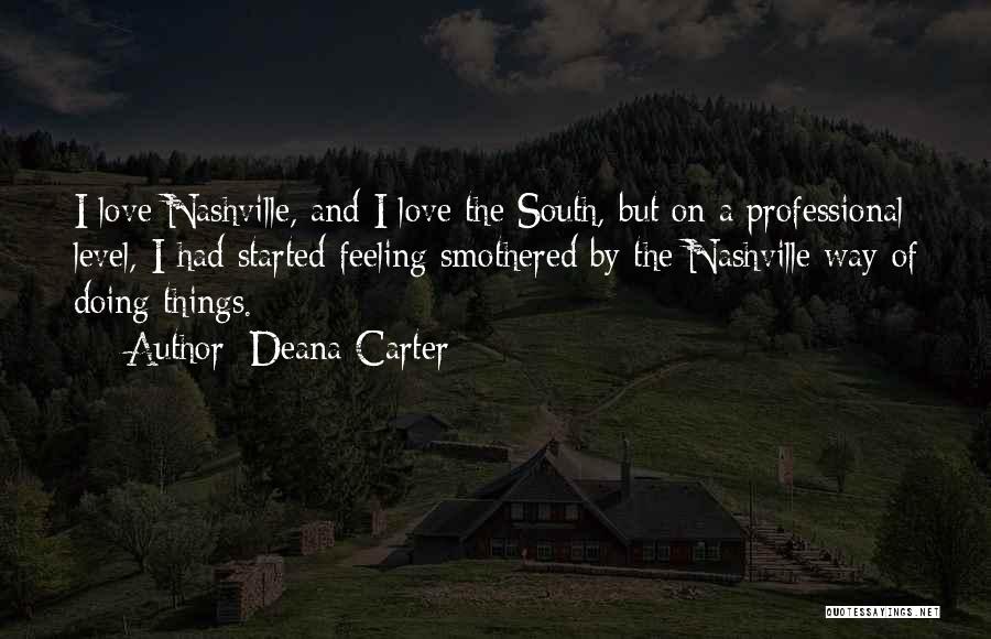 Deana Carter Quotes: I Love Nashville, And I Love The South, But On A Professional Level, I Had Started Feeling Smothered By The