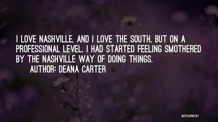 Deana Carter Quotes: I Love Nashville, And I Love The South, But On A Professional Level, I Had Started Feeling Smothered By The