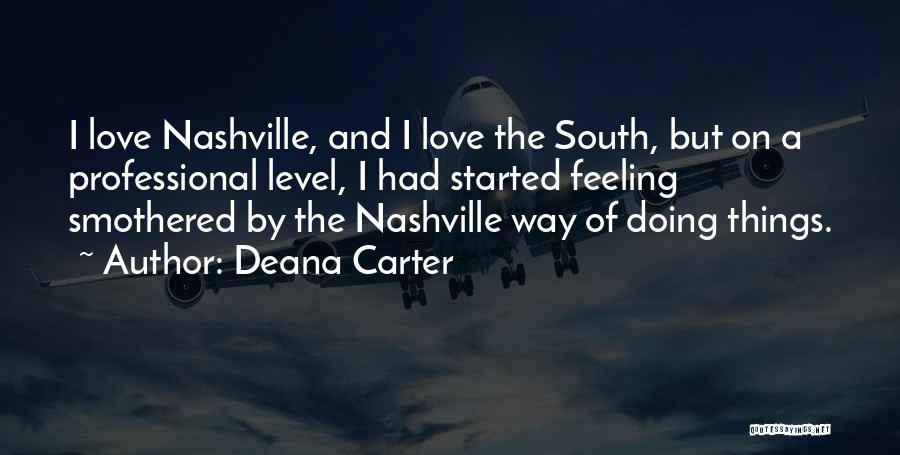 Deana Carter Quotes: I Love Nashville, And I Love The South, But On A Professional Level, I Had Started Feeling Smothered By The