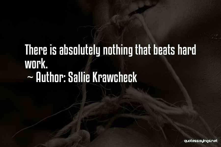 Sallie Krawcheck Quotes: There Is Absolutely Nothing That Beats Hard Work.