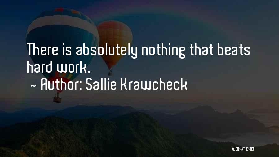 Sallie Krawcheck Quotes: There Is Absolutely Nothing That Beats Hard Work.