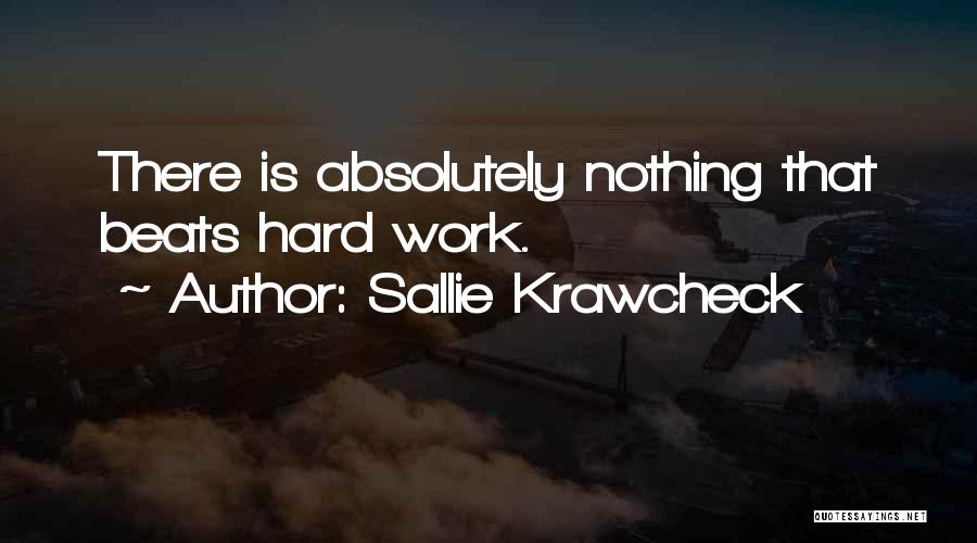 Sallie Krawcheck Quotes: There Is Absolutely Nothing That Beats Hard Work.