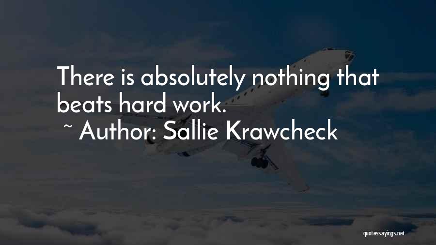 Sallie Krawcheck Quotes: There Is Absolutely Nothing That Beats Hard Work.