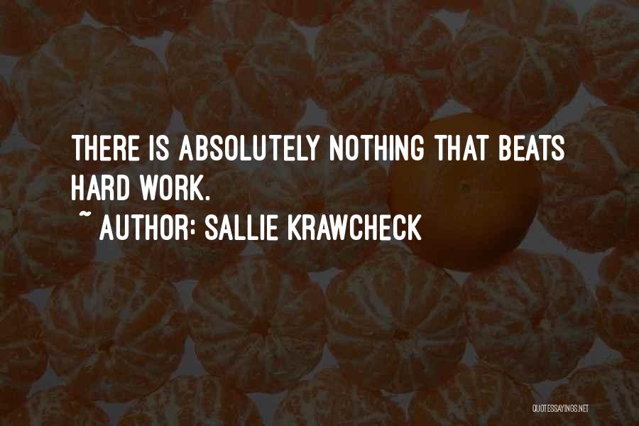 Sallie Krawcheck Quotes: There Is Absolutely Nothing That Beats Hard Work.