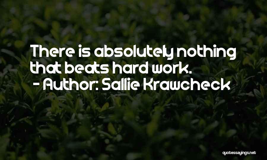 Sallie Krawcheck Quotes: There Is Absolutely Nothing That Beats Hard Work.