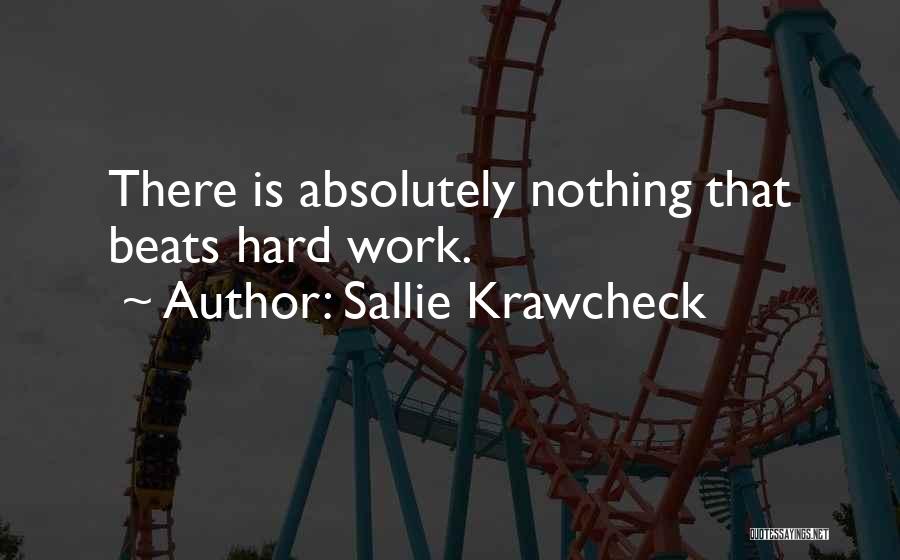 Sallie Krawcheck Quotes: There Is Absolutely Nothing That Beats Hard Work.