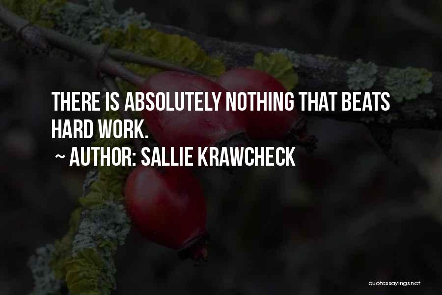 Sallie Krawcheck Quotes: There Is Absolutely Nothing That Beats Hard Work.