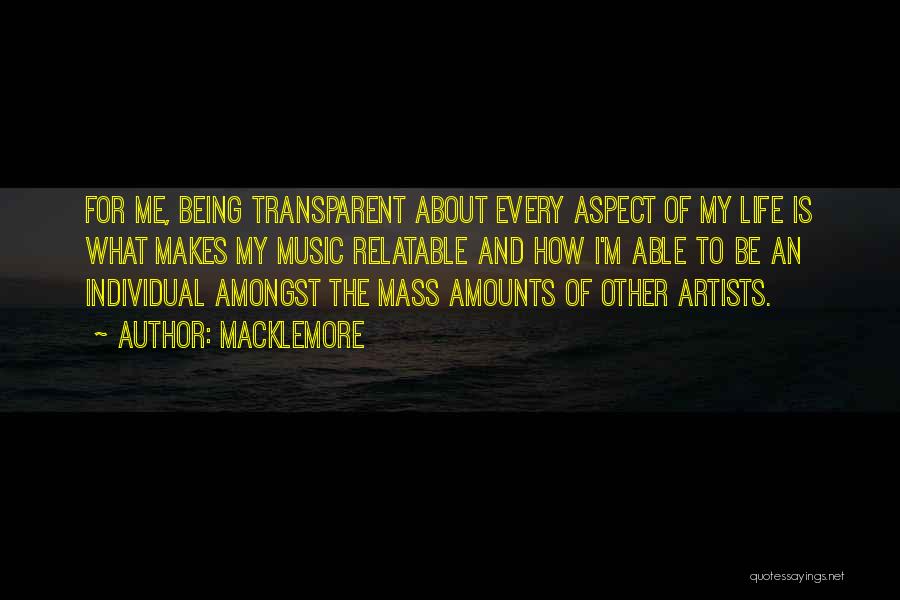 Macklemore Quotes: For Me, Being Transparent About Every Aspect Of My Life Is What Makes My Music Relatable And How I'm Able