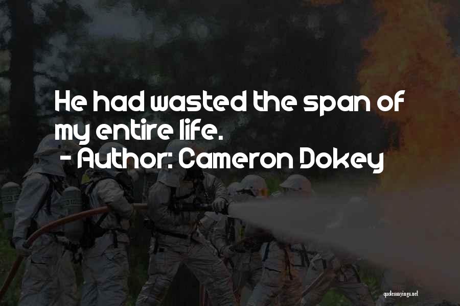 Cameron Dokey Quotes: He Had Wasted The Span Of My Entire Life.