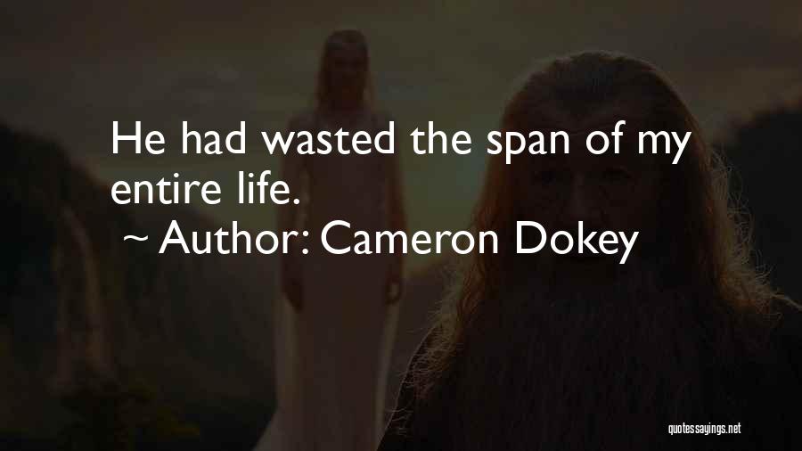 Cameron Dokey Quotes: He Had Wasted The Span Of My Entire Life.